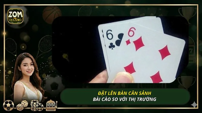 Đặt lên bàn cân sảnh bài cào so với thị trường 