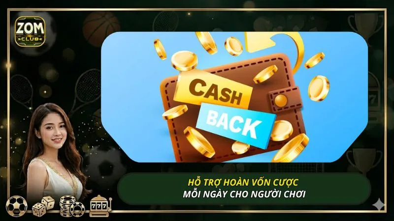 Hỗ trợ hoàn vốn cược mỗi ngày cho người chơi