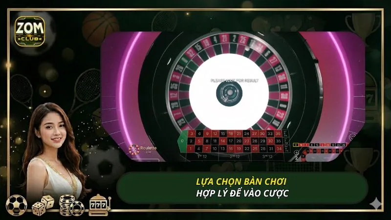 Lựa chọn bàn chơi hợp lý để vào cược