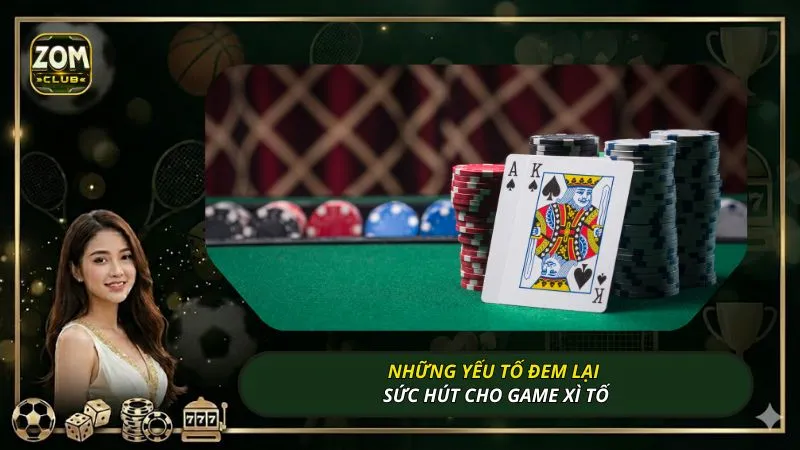 Những yếu tố đem lại sức hút cho game Xì tố