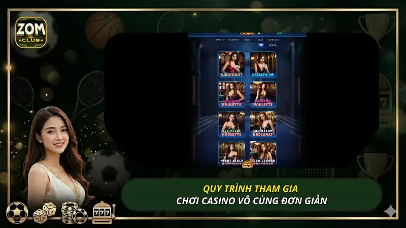 Quy trình tham gia chơi Casino vô cùng đơn giản