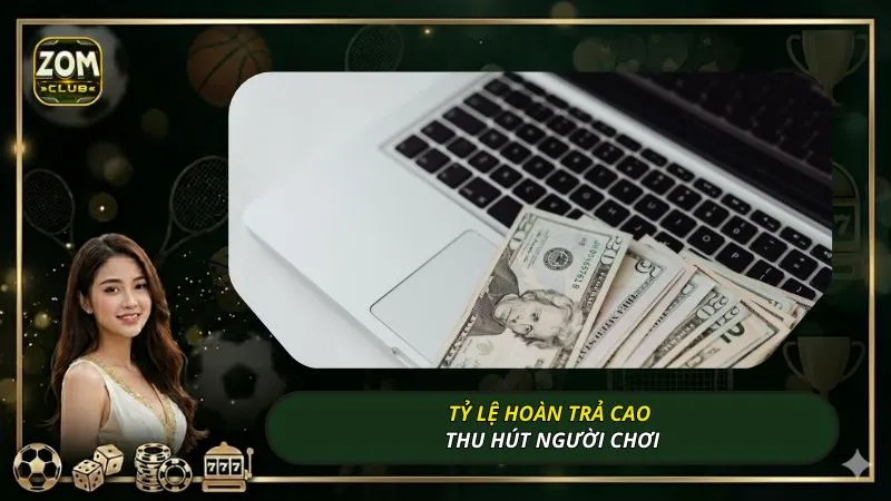 Tỷ lệ hoàn trả cao thu hút người chơi