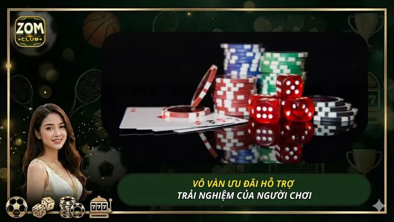Vô vàn ưu đãi hỗ trợ trải nghiệm của người chơi